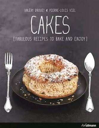 Cakes : Fabulous Recipes to Bake and Enjoy Cakes : Fabulous Recipes to Bake and Enjoy
