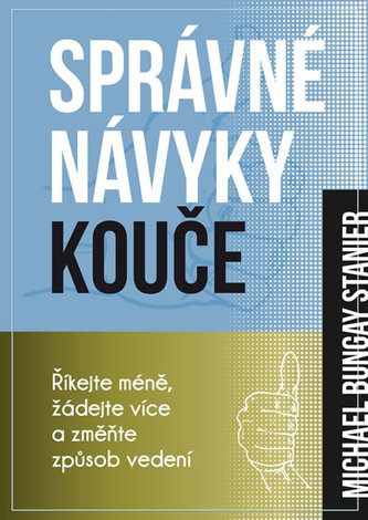 Správné návyky kouče - Říkejte méně, žádejte více a změňte způsob vedení