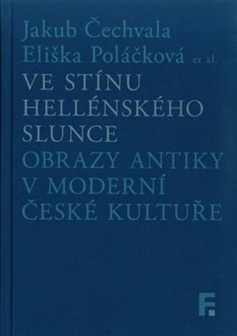 Ve stínu hellénského slunce. Obrazy antiky v moderní české kultuře