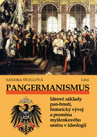 Pangermanismus. Ideové základy pan-hnutí, historický vývoj a proměna myšlenkového směru v ideologii Pangermanismus. Ideové základy pan-hnutí, historický vývoj a proměna myšlenkového směru v ideologii