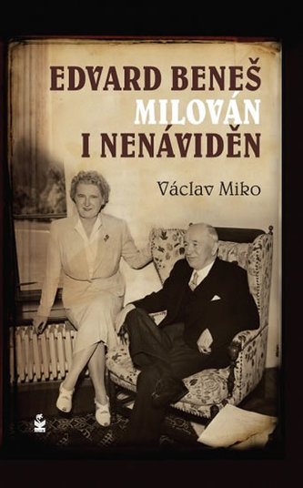 Edvard Beneš , milován i nenáviděn