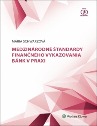 Medzinárodné štandardy finančného vykazovania bánk v praxi Medzinárodné štandardy finančného vykazovania bánk v praxi