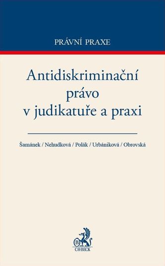 Antidiskriminační právo v judikatuře a praxi Antidiskriminační právo v judikatuře a praxi