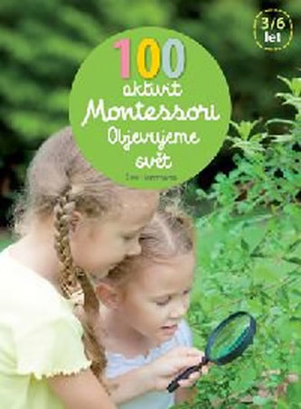 100 aktivit Montessori - Objevujeme svět