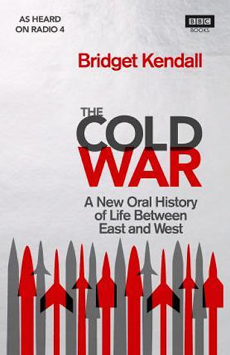 The Cold War : A New Oral History of Life Between East and West The Cold War : A New Oral History of Life Between East and West