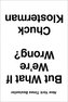 But What If We´re Wrong? : Thinking about the Present as If It Were the Past