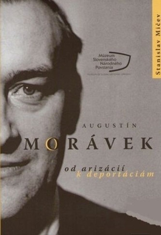 Augustín Morávek. Od arizácií k deportáciám.