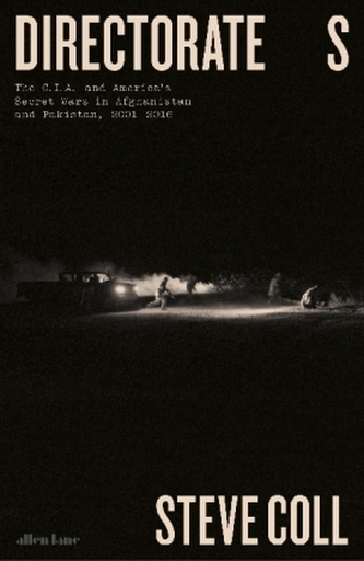 Directorate S : The C.I.A. and America´s Secret Wars in Afghanistan and Pakistan, 2001-2016