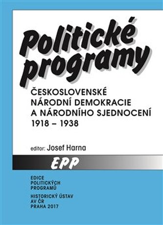 Politické programy Československé národní demokracie a Národního sjednocení 1918-1938 Politické programy Československé národní demokracie a Národního sjednocení 1918-1938