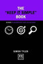 The Keep it Simple Book : 50 Ways to Uncomplicate Your Life and Work