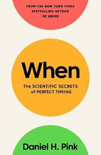 When : The Scientific Secrets of Perfect Timing When : The Scientific Secrets of Perfect Timing