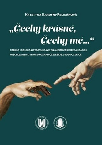 Čechy krásné, Čechy mé...: Czeska i polska literatura we wzajemnych interakcjach Čechy krásné, Čechy mé...: Czeska i polska literatura we wzajemnych interakcjach