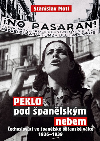 Peklo pod španělským nebem - Čechoslováci ve španělské občanské válce 1936-1939 Peklo pod španělským nebem - Čechoslováci ve španělské občanské válce 1936-1939