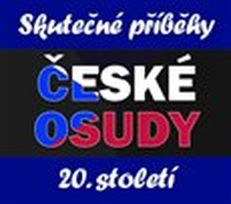 České osudy 20. století České osudy 20. století