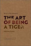 The Art of Being a Tiger : Selected Poems