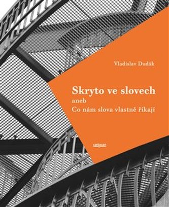 Skryto ve slovech aneb Co nám slova vlastně říkají
