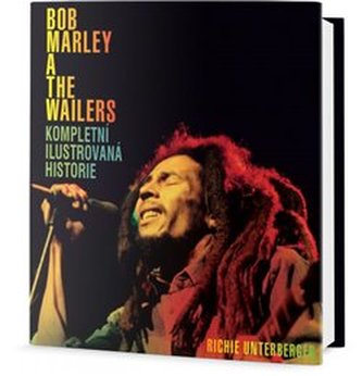 Bob Marley and the Wailers - Kompletní ilustrovaná historie