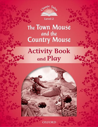 Classic Tales Second Edition: Level 2: The Town Mouse and the Country Mouse Activity Book &amp; Play : Level 2