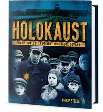 Holokaust - Původ, události a příběhy mimořádné odvahy
