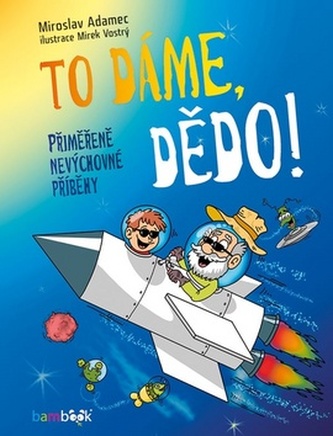 To dáme, dědo! - Přiměřeně nevýchovné příběhy To dáme, dědo! - Přiměřeně nevýchovné příběhy