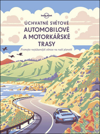 Úchvatné světové automobilové a motorkářské trasy - Poznejte nejúžasnější silnice na naší planetě