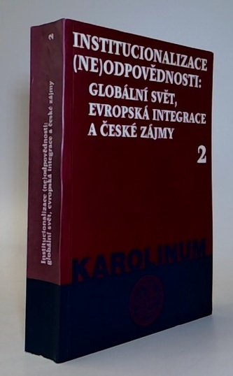 Institucionalizace (ne)odpovědnosti: globální svět, evropská integrace a české zájmy Institucionalizace (ne)odpovědnosti: globální svět, evropská integrace a české zájmy