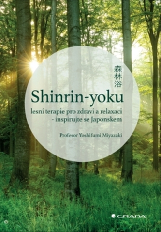 Shinrin-yoku: lesní terapie pro zdraví a relaxaci - inspirujte se Japonskem Shinrin-yoku: lesní terapie pro zdraví a relaxaci - inspirujte se Japonskem