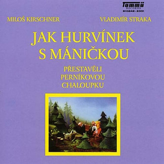 Jak Hurvínek s Máničkou přestavěli perníkovou chaloupku - CD Jak Hurvínek s Máničkou přestavěli perníkovou chaloupku - CD