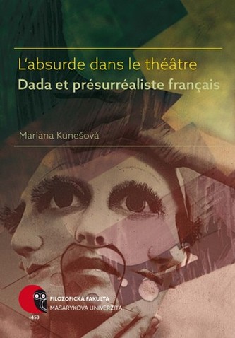 L’absurde dans le théâtre Dada et présurréaliste français L’absurde dans le théâtre Dada et présurréaliste français