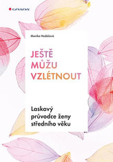 Ještě můžu vzlétnout - Laskavý průvodce ženy středního věku