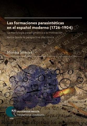 Las formaciones parasintéticas en el espanol moderno (1726–1904): La morfología paradigmática y la motivación léxica desde la perspectiva diacrónica Las formaciones parasintéticas en el espanol moderno (1726–1904): La morfología paradigmática y la motivación léxica desde la perspectiva diacrónica