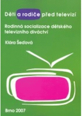 Děti a rodiče před televizí : rodinná socializace dětského televizního diváctví