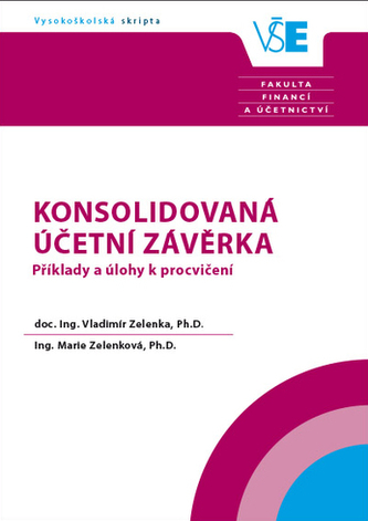 Konsolidovaná účetní závěrka  Příklady a úlohy k procvičení Konsolidovaná účetní závěrka  Příklady a úlohy k procvičení