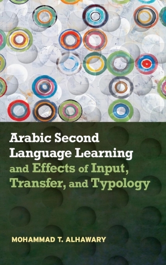 Arabic Second Language Learning and Effects of Input, Transfer, and Typology