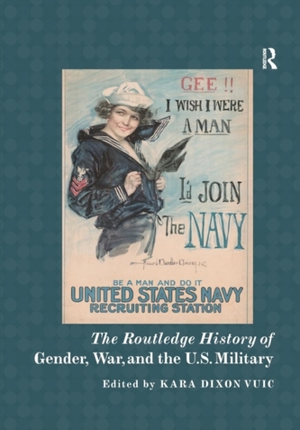 The Routledge History of Gender, War, and the U.S. Military