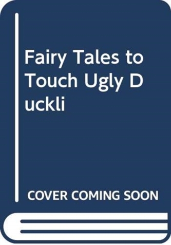 FAIRY TALES TO TOUCH UGLY DUCKLI