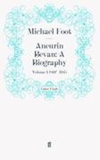 Aneurin Bevan: A Biography