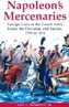 Napoleon's Mercenaries: Foreign Units in the French Army Under the Consulate and Empire, 1799-1814