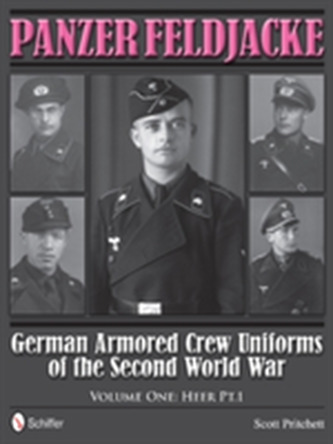 Panzer Feldjacke: German Armored Crew Uniforms of the Second World War, Vol 1: Heer Pt.1.