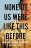 None of Us Were Like This Before