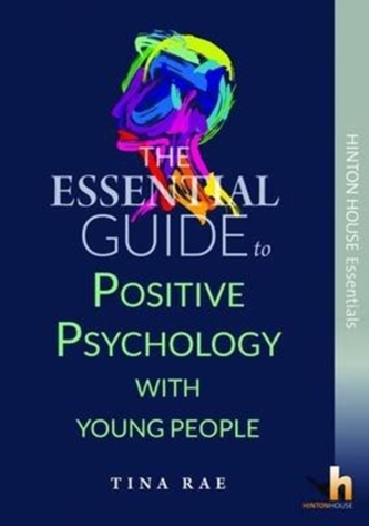 The Essential Guide to Using Positive Psychology with Children & Young People