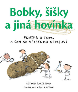 Bobky, šišky a jiná hovínka - Kniha o tom, o čem se většinou nemluví