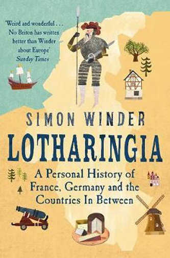 Lotharingia : A Personal History of France, Germany and the Countries In-Between Lotharingia : A Personal History of France, Germany and the Countries In-Between