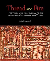 Thread and Fire: Textiles and Jewellery from the Isles of Indonesia and Timor