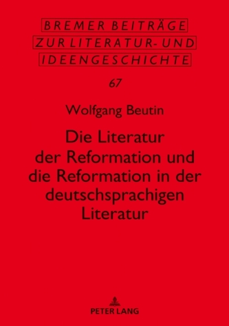 Die Literatur Der Reformation Und Die Reformation in Der Deutschsprachigen Literatur