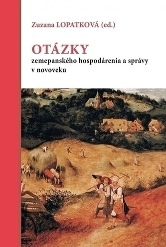 Otázky zemepanského hospodárenia a správy v novoveku Otázky zemepanského hospodárenia a správy v novoveku