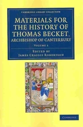 Materials for the History of Thomas Becket, Archbishop of Canterbury (Canonized by Pope Alexander III, AD 1173)