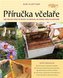 Příručka včelaře - Návod na pěstování včel na dvoře, za domem, na střeše či na zahradě