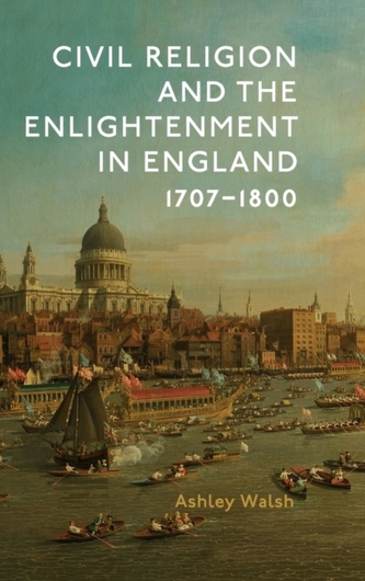 Civil Religion and the Enlightenment in England, 1707-1800