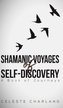 SHAMANIC VOYAGES OF SELFDISCOVERY